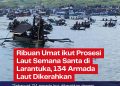Ribuan Umat ikut Prosesi Laut Semana Santa di Larantuka, 134 Armada Laut Dikerahkan