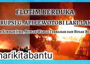 FLOTIM BERDUKA: Gunung Lewotobi Laki-laki Erupsi, 10 Korban Jiwa, Rumah Warga Rusak Berat dan Terbakar