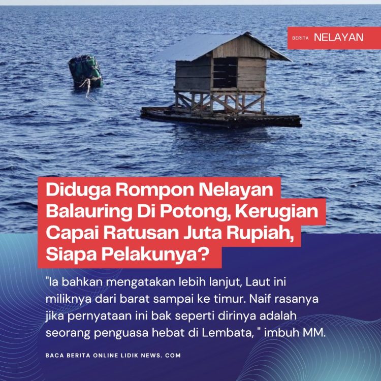 Diduga Rompon Nelayan Balauring Di Potong, Kerugian Capai Ratusan Juta Rupiah, Siapa Pelakunya?
