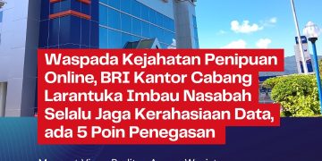 Waspada Kejahatan Penipuan Online, BRI Kantor Cabang Larantuka Imbau Nasabah Selalu Jaga Kerahasiaan Data, ada 5 Poin Penegasan