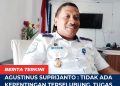 Agustinus Suprijanto: Tidak ada Kepentingan Terselubung, Tugas Kami Jalankan sesuai SOP