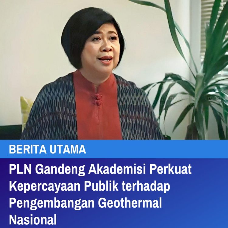 PLN Gandeng Akademisi Perkuat Kepercayaan Publik terhadap Pengembangan Geothermal Nasional