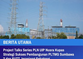 Project Talks Series PLN UIP Nusra Kupas Strategi Sukses Pembangunan PLTMG Sumbawa 2 dan SUTT Jeranjang-Sekotong
