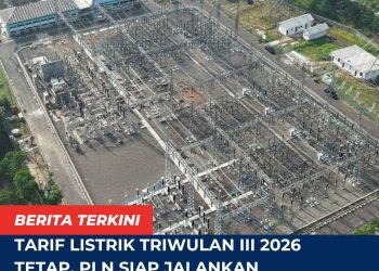 Tarif Listrik Triwulan III 2026 Tetap, PLN Siap Jalankan Kebijakan Pemerintah dan Jaga Kualitas Layanan ke Masyarakat