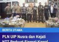 PLN UIP Nusra dan Kejati NTT Perkuat Sinergi Kawal Proyek Energi Bersih di NTT