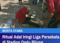 Ritual Adat Iringi Liga Persebata di Stadion Dadu Bliung