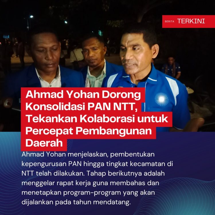 Ahmad Yohan Dorong Konsolidasi PAN NTT, Tekankan Kolaborasi untuk Percepat Pembangunan Daerah