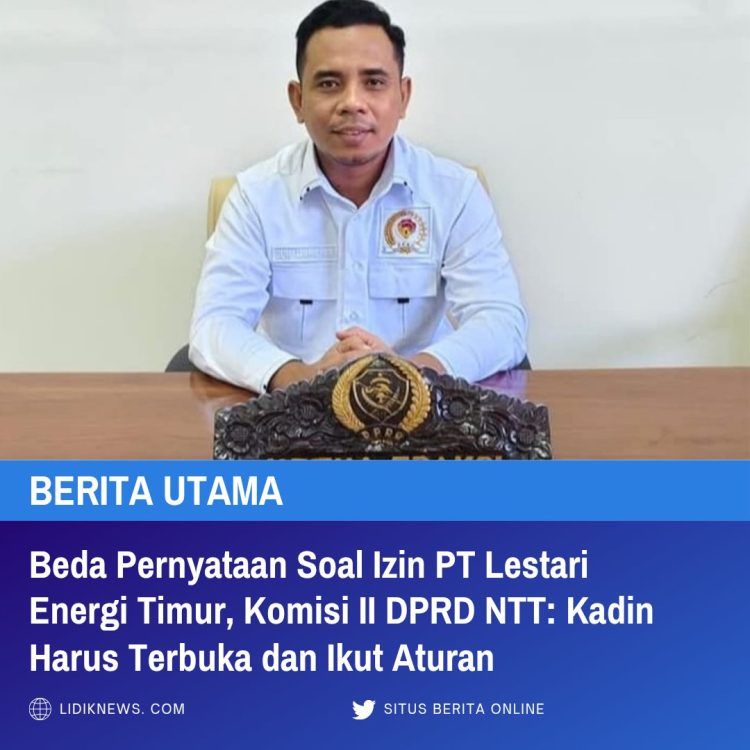 Beda Pernyataan Soal Izin PT Lestari Energi Timur, Komisi II DPRD NTT: Kadin Harus Terbuka dan Ikut Aturan